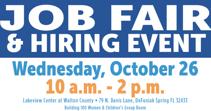 Job Fair and hiring event Wednesday October 26 10am until 2pm Lakeview Center at Walton County 79 N Davis Lane Defuniak Spring FL 32433 Building 100 and Children's group room