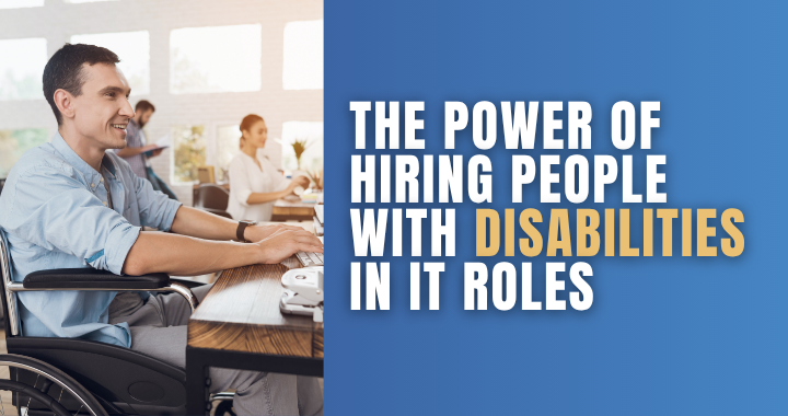 the power of hiring people with disabilities in IT roles
