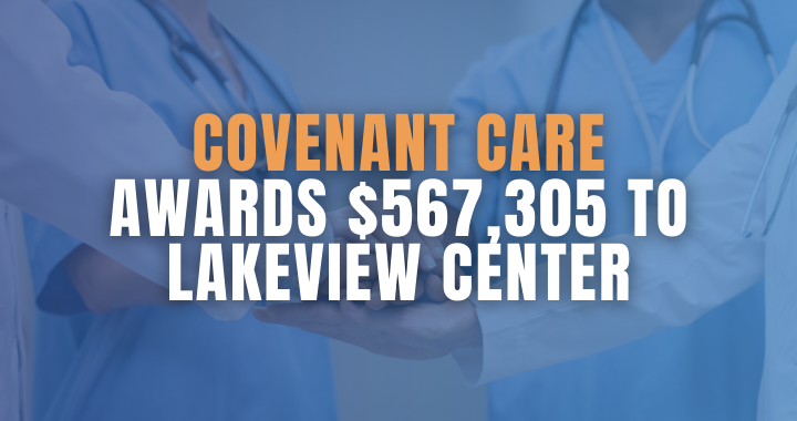 Covenant Care awards $567,305 to Lakeview Center